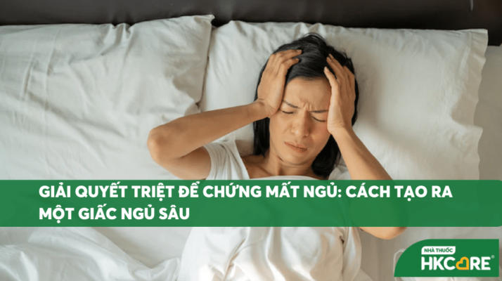 Giải quyết triệt để chứng mất ngủ: Cách tạo ra một giấc ngủ sâu