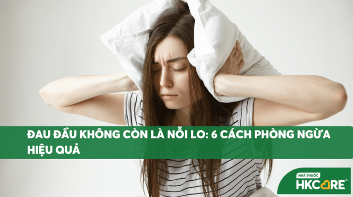 Đau đầu không còn là nỗi lo sợ: 6 cách phòng ngừa hiệu quả theo chuyên gia