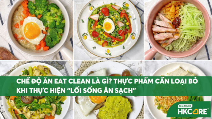 Chế độ ăn eat clean là gì? 4 loại thực phẩm cần loại bỏ ngay khi thực hiện “lối sống ăn sạch”