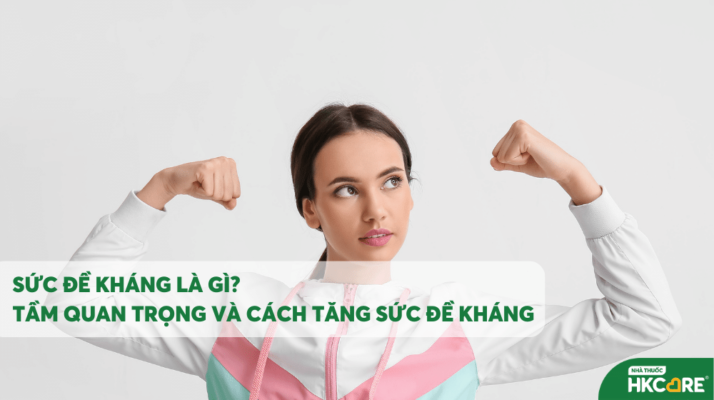 Sức đề kháng là gì? Tầm quan trọng và cách tăng sức đề kháng