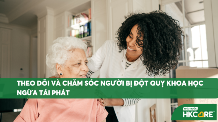 Theo dõi và chăm sóc người bị đột quỵ khoa học ngừa tái phát