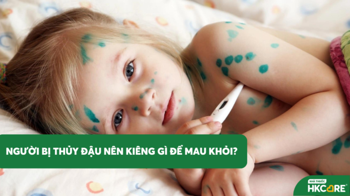 Người Bị Thủy Đậu Nên Kiêng Gì Để Mau Khỏi?