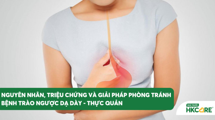 Trào Ngược Dạ Dày Thực Quản – Hiểu Đúng Để Dễ Điều Trị