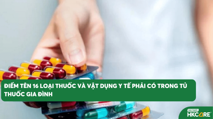 Điểm tên 16 loại thuốc và vật dụng y tế phải có trong tủ thuốc gia đình