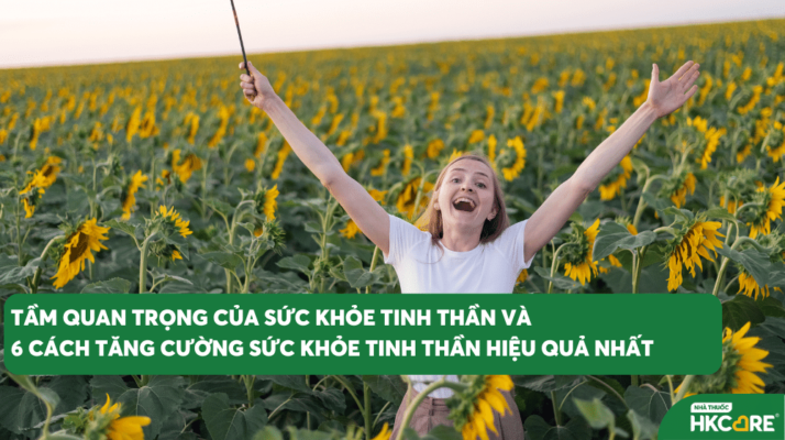 Tầm quan trọng và 6 cách tăng cường sức khỏe tinh thần