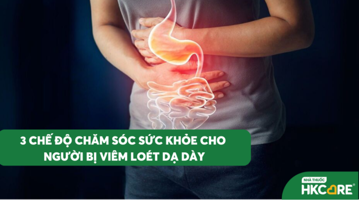 3 chế độ chăm sóc sức khỏe cho người bị viêm loét dạ dày