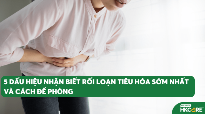 5 dấu hiệu nhận biết rối loạn tiêu hoá sớm nhất và cách đề phòng