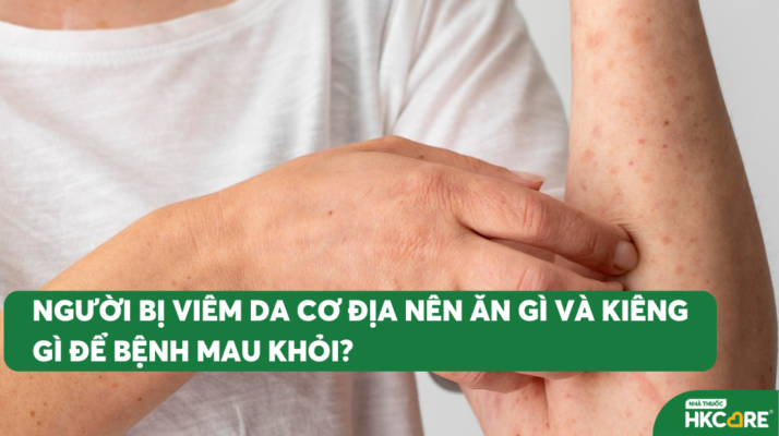 Người Bị Viêm Da Cơ Địa Nên Ăn Gì Và Kiêng Gì Để Bệnh Mau Khỏi?