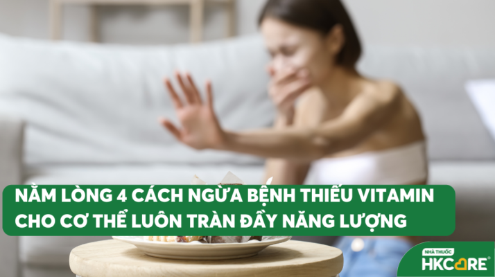 Nằm lòng 4 cách ngừa bệnh thiếu vitamin cho cơ thể luôn tràn đầy năng lượng