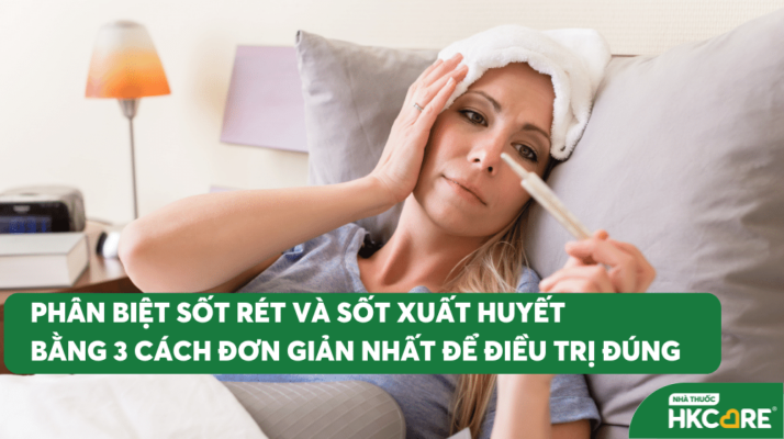 Phân biệt sốt rét và sốt xuất huyết bằng 3 cách đơn giản nhất để điều trị đúng